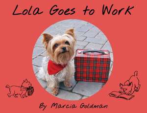 Lola Goes to Work de Marcia Goldman