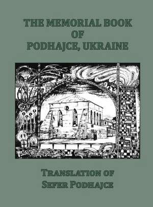 The Memorial Book of Podhajce, Ukraine - Translation of Sefer Podhajce de Me'ir Shimon Geshouri