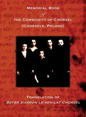 Memorial Book of the Community of Chorzel (Chorzele, Poland) de L. Losh