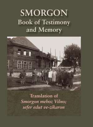 Smorgonie, District Vilna; Memorial Book and Testimony (Smarhon, Belarus) de Abba Gordin