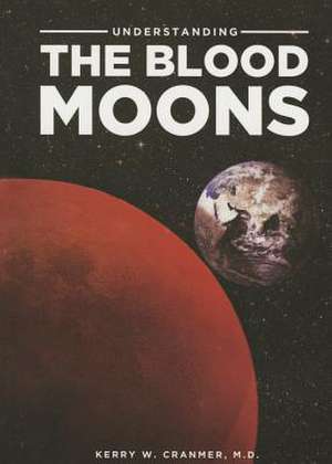 Understanding the Blood Moons de Kerry W. Cranmer