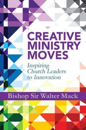 Creative Ministry Moves de Walter Mack