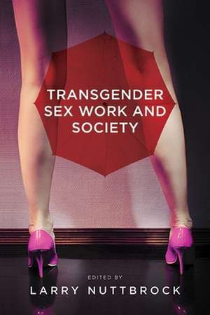 Transgender Sex Work and Society de Larry Nuttbrock