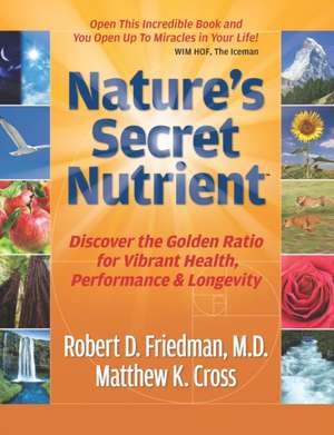 Nature's Secret Nutrient: Golden Ratio Biomimicry for PEAK Health, Performance & Longevity de Matthew K. Cross