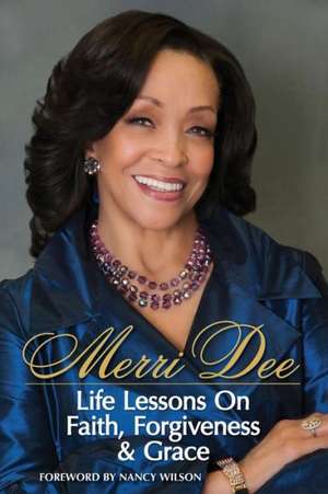 Merri Dee, Life Lessons on Faith, Forgiveness & Grace de Merri Dee