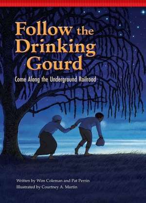 Follow the Drinking Gourd: Come Along the Underground Railroad de Wim Coleman