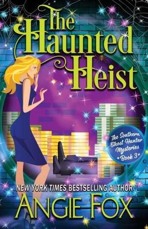 The Haunted Heist de Angie Fox