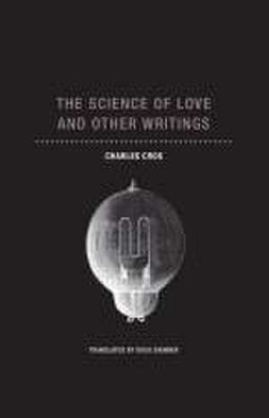 The Science of Love and Other Writings de Charles Cros