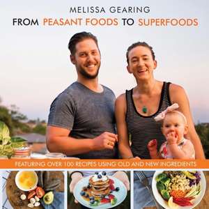 From Peasant Foods to Superfoods de Melissa Gearing