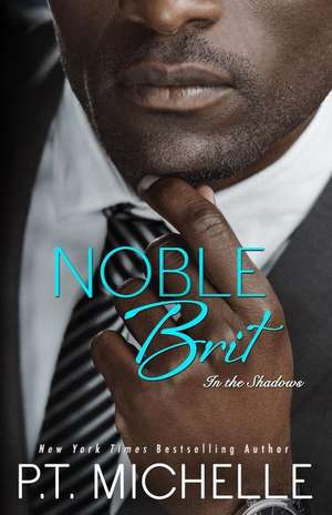 Noble Brit: A Billionaire Noble Story de P. T. Michelle