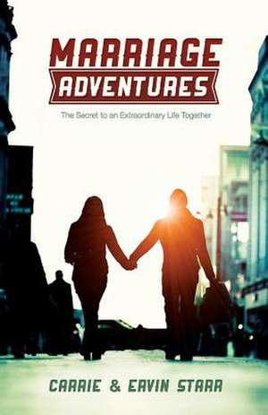 Marriage Adventures: The Secret to an Extraordinary Life Together de Carrie Starr