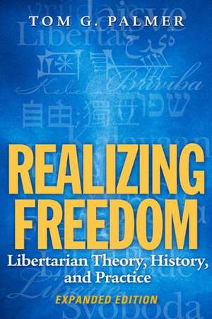 Realizing Freedom: Libertarian Theory, History, and Practice de Tom G. Palmer