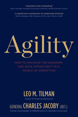 Agility: How to Navigate the Unknown and Seize Opportunity in a World of Disruption de General Charles Jacoby