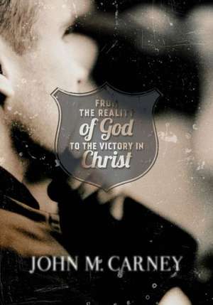 From the Reality of God to the Victory in Christ de John M. Carney