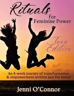 Rituals For Feminine Power - Teen Edition de Jenni O'Connor