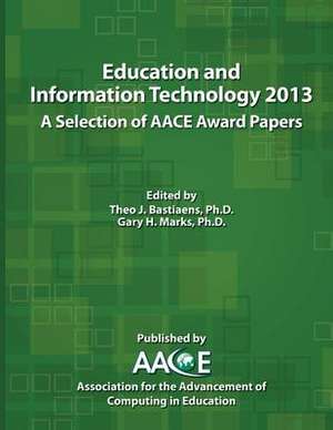 Education and Information Technology 2013: A Selection of Aace Award Papers de Theo J. Bastiaens