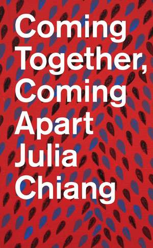 Julia Chiang: Coming Together, Coming Apart de Julia Chiang