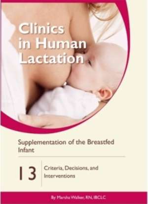 Supplementation of the Breastfed Infant: Criteria, Decisions, and Interventions de Marsha Walker