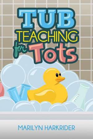 Tub Teaching for Tots de Marilyn Harkrider