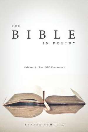 The Bible in Poetry de Teresa Schultz