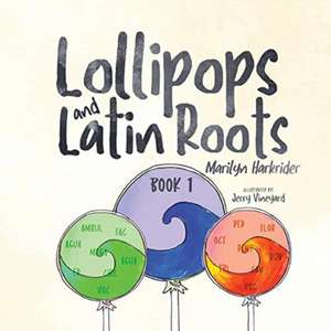 Lollipops and Latin Roots de Marilyn Harkrider