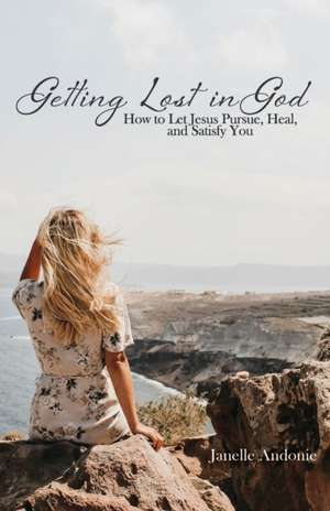 Getting Lost in God de Janelle M. Andonie