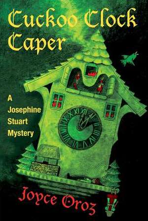 Cuckoo Clock Caper: A Josephine Stuart Mystery de Joyce Oroz