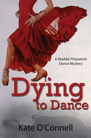 Dying to Dance: A Maddie Fitzpatrick Dance Mystery de Kate O'Connell