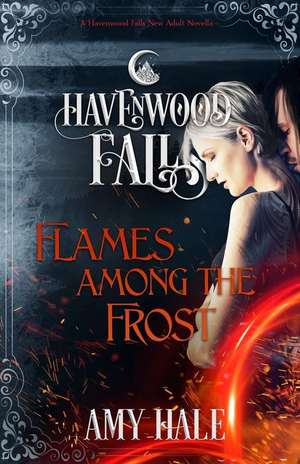 Flames Among the Frost: A Havenwood Falls Novella de Amy Hale