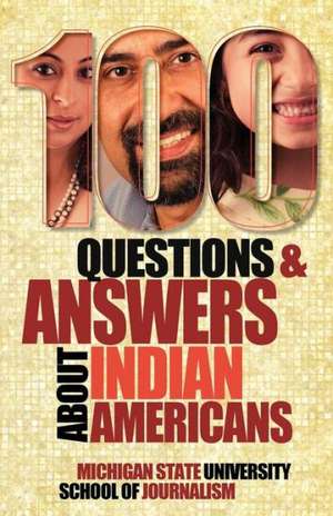 100 Questions and Answers about Indian Americans de Michigan State School of Journalism