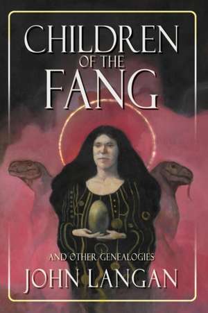 Children of the Fang and Other Genealogies de John Langan