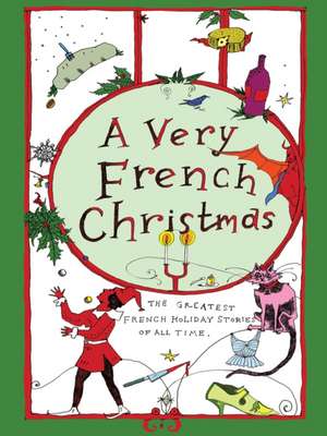 A Very French Christmas: The Greatest French Holiday Stories of All Time de Various