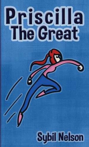 Priscilla the Great de Sybil Nelson