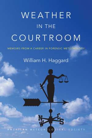 Weather in the Courtroom: Memoirs from a Career in Forensic Meteorology de William H. Haggard