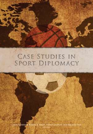 Case Studies in Sport Diplomacy de Craig Esherick