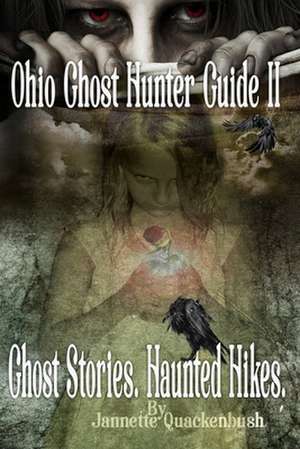 Ohio Ghost Hunter Guide II: Haunted Hocking - A Ghost Hunter's Guide II to Ohio de Jannette Rae Quackenbush