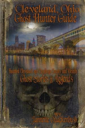 Cleveland Ohio Ghost Hunter Guide de Quackenbush, Jannette R.