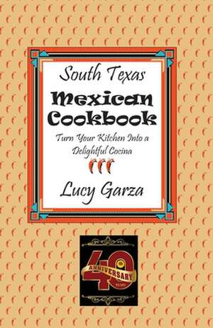 South Texas Mexican Cookbook de Lucy M. Garza