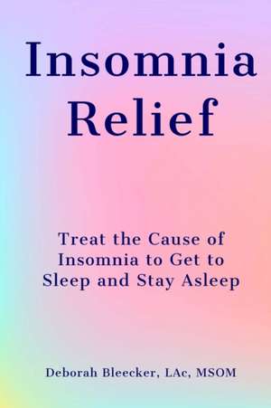 Insomnia Relief de Deborah Bleecker