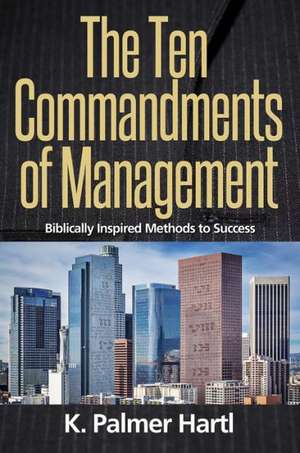 The Ten Commandments of Management de K. Palmer Hartl