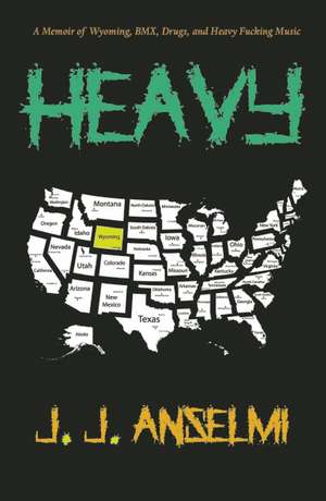 Heavy: A Memoir of Wyoming, BMX, Drugs, and Heavy Fucking Music de J. J. Anselmi