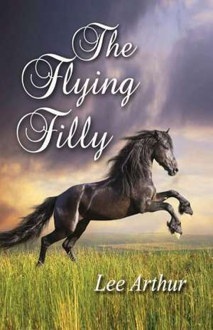 The Flying Filly de Lee Arthur