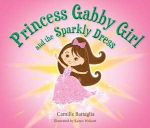 Princess Gabby Girl and the Sparkly Dress de Camille Battaglia