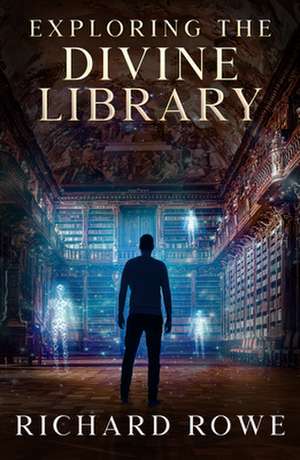 Exploring the Divine Library de Richard Rowe