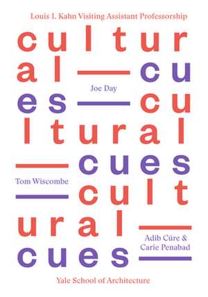 Cultural Cues: Joe Day, Adib Cure & Carie Penabad, Tom Wiscombe de Nina Rappaport