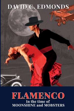 Flamenco in the Time of Moonshine and Mobsters de David C. Edmonds