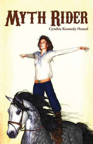 Myth Rider de Cynthia Kennedy Henzel