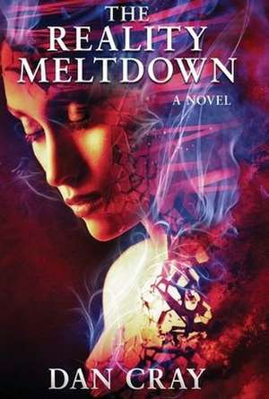 The Reality Meltdown de Dan Cray