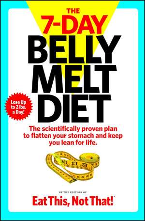 The 7-Day Belly Melt Diet : The scientifically proven plan to flatten your stomach and keep you lean for life. de The Editors of Eat This, Not That!