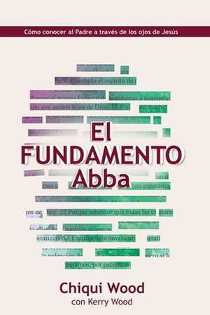 The Abba Foundation (El Fundamento Abba) de Chiqui Wood